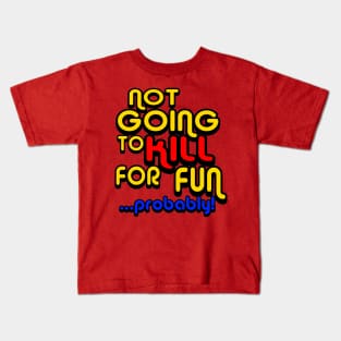 OUAMOTW - Not Going to Kill For Fun...Probably! Kids T-Shirt